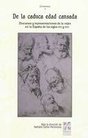 De la caduca edad cansada, De la caduca edad cansada : discursos y representaciones de la vejez en la Espana de los siglos XVI y XVII