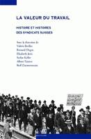 Valeur du travail (La), Histoire et histoires des syndicats suisses