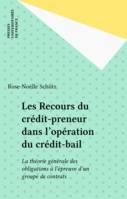 Les Recours du crédit-preneur dans l'opération du crédit-bail, La théorie générale des obligations à l'épreuve d'un groupe de contrats