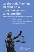 Les droits de l'homme au coeur de la procédure pénale camerounaise, Entre volonté humaniste et tentations régressives