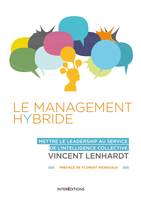 Le Management Hybride  - Mettre le leadership au service de l'intelligence collective, Mettre le leadership au service de l'intelligence collective