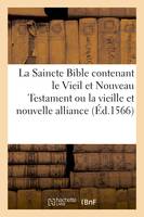 La Saincte Bible contenant le Vieil et Nouveau Testament ou la vieille et nouvelle alliance, avec toutes les annotations necessaires pour l'intelligence de l'Escriture