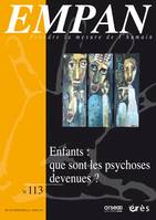 Empan 113 - Enfants : que sont les psychoses devenues ?, Enfants : que sont les psychoses devenues ?