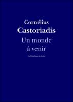 Un monde à venir, Entretien avec Cornélius Castoriadis