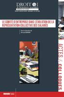 LE COMITE D'ENTREPRISE DANS L'EVOLUTION DE LA REPRESENTATION COLLECTIVE DES SALA, Actes du colloque du 10 et 11 décembre 2015, [université de poitiers]