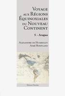 Voyage aux régions équinoxiales du Nouveau Continent - Tome 5 - Aragua