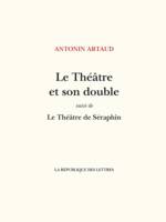 Le Théâtre et son double, suivi de: Le Théâtre de Séraphin