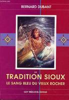 La tradition sioux - Le sang bleu du vieux rocher, le sang bleu du vieux rocher