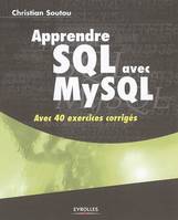 Apprendre SQL avec MySQL, Avec 40 exercices corrigés