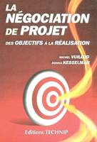 La négociation de projet - des objectifs à la réalisation, des objectifs à la réalisation