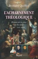 L'acharnement théologique, Histoire de la grâce en Occident (IIIe-XXIe siècle)