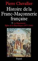 Histoire de la franc-maçonnerie française..., 3, La  Maçonnerie, Église de la République, Histoire de la Franc-Maçonnerie française, La Maçonnerie, Eglise de la République (1877-1944)