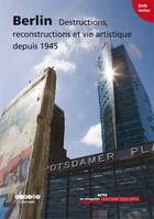 Berlin destructions, reconstructions et vie artistique depuis 1945