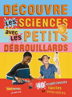 DECOUVRE LES SCIENCES AVEC LES PETITS DEBROUILLARDS, 39 expériences faciles et amusantes