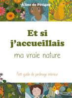 Et si j'accueillais ma vraie nature, Petit guide de jardinage intérieur