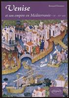 Venise et son empire en Méditerranée. IX-XVe siècle, IXe-XVe siècle