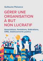 Gérer une organisation à but non lucratif, Associations, fondations, fédérations, ONG, établissements publics