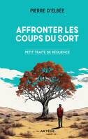 Affronter les coups du sort, Petit traité de résilience