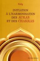 Initiation à l'harmonisation des auras et des chakras