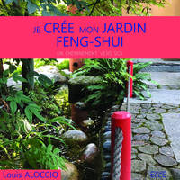 Je crée mon jardin Feng-Shui - Un cheminement vers soi