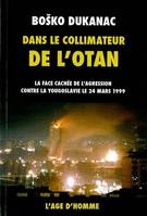 Dans le collimateur de l'OTAN - la face cachée de l'agression contre la Yougoslavie le 24 mars 1999, la face cachée de l'agression contre la Yougoslavie le 24 mars 1999