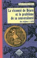 La vicomté de Béarn et le problème de sa souveraineté - des origines à 1620, des origines à 1620