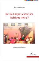 Ne faut-il pas exorciser l'Afrique noire ?