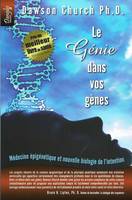 Le génie dans vos gènes - médecine épigénétique et nouvelle biologie de l'intention, médecine épigénétique et nouvelle biologie de l'intention