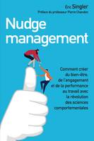 Nudge management, Comment créer du bien-être, de l'engagement et de la performance au travail avec la révolution des sciences comportementales