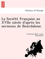 La Socie te franc aise au XVIIe sie cle d'apre s les sermons de Bourdaloue.