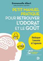 Petit manuel pratique pour retrouver l'odorat et le goût, Rééduquer l'anosmie et l'agueusie