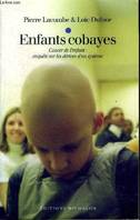 Enfants cobayes: Cancer de l'enfant : enquête sur les dérives d'un système, cancer de l'enfant, enquête sur les dérives d'un système