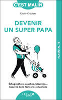 Devenir un super papa, c'est malin - NE 15 ans, Échographies, couches, biberons… Assurez dans toutes les situations