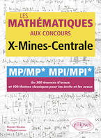 Les mathématiques aux concours X-Mines-Centrale - MP/MP* MPI/MPI*, En 300 énoncés d'oraux et 100 thèmes classiques pour les écrits et les oraux