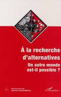 À LA RECHERCHE D'ALTERNATIVES, Un autre monde est-il possible ?