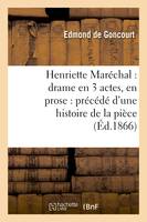 Henriette Maréchal : drame en 3 actes, en prose : précédé d'une histoire de la pièce