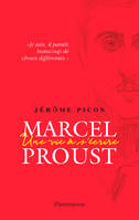 Marcel Proust. Une vie à s'écrire