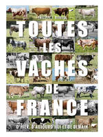 Mammifères Toutes les vaches de France, D'hier, d'aujourd'hui et de demain