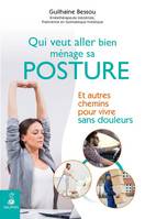 Qui veut aller bien ménage sa posture, ET AUTRES CHEMINS POUR VIVRE SANS DOULEURS