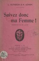 Suivez donc ma femme !, Comédie en un acte représentée pour la première fois à Paris, au théâtre des Arts, le 30 novembre 1905