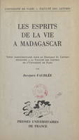 Les esprits de la vie à Madagascar, Thèse complémentaire pour le Doctorat ès lettres présentée à la Faculté des lettres de l'Université de Paris