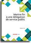 Mettre fin à une délégation de service public