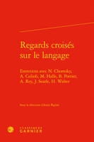 Regards croisés sur le langage, Entretiens avec n. chomsky, a. culioli, m. halle, b. pottier, a. rey, j. searle, h. walter