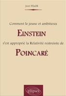 Comment le jeune et ambitieux Einstein s'est approprié la relativité restreinte de Poincaré