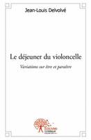 Le déjeuner du violoncelle, Variations sur être et paraître