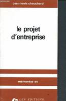 Le projet d'entreprise - memento-eo - finalites et dimensions d'un projet d'entreprise, conditions de reussite d'un projet, les etapes de mise en oeuvre d'un projet, les consequences d'un projet d'entreprise reussi...