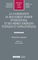 La coordination du mouvement sportif international et des ordres juridiques étatiques et supra-étatiques, ET DES ORDRES JURIDIQUES ETATIQUES ET SUPRA-ETATIQUES