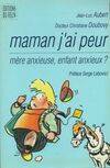 Maman J'ai Peur - Mère Anxieuse Enfant Anxieux, mère anxieuse, enfant anxieux ?