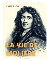 La vie de Molière, La biographie de Jean-Baptiste Poquelin
