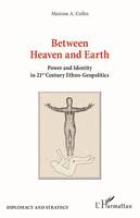 Between Heaven and Earth, Power and Identity in 21st Century Ethno-Geopolitics